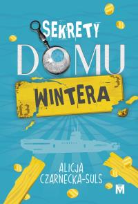 Sekrety domu Wintera. Autor: Alicja Czarnecka-Suls. Dobreksiazki.pl Okładka książki Sekrety domu Wintera