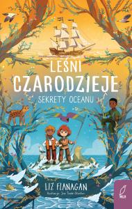 Sekrety oceanu. Leśni czarodzieje. Tom 3. Autor: Flanagan Liz, Agnieszka Wilga. Dobreksiazki.pl Okładka książki Sekrety oceanu. Leśni czarodzieje. Tom 3