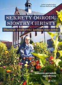 Sekrety ogrodu siostry Christy. Autor: Langheineken Jutta, Christa Weinrich OSB. Dobreksiazki.pl Okładka książki Sekrety ogrodu siostry Christy