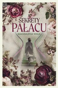 Sekrety pałacu. Autor: Wala Magdalena. Dobreksiazki.pl Okładka książki Sekrety pałacu