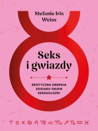 Seks i gwiazdy. Autor: Stefanie Iris Weiss. Dobreksiazki.pl Okładka książki Seks i gwiazdy