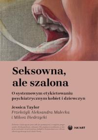 Okładka książki Seksowna, ale szalona. O systemowym etykietowaniu psychiatrycznym kobiet i dziewczyn
