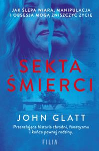 Sekta śmierci. Autor: John Glatt. Dobreksiazki.pl Okładka książki Sekta śmierci
