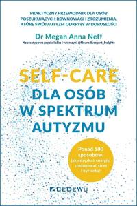 SELF-CARE dla osób w spektrum autyzmu.... Autor: Megan Anna Neff. Dobreksiazki.pl Okładka książki SELF-CARE dla osób w spektrum autyzmu...