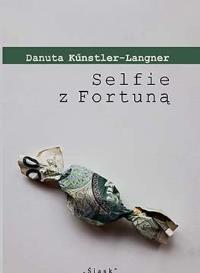 Selfie z Fortuną. Autor: Danuta Kunstler-Langner. Dobreksiazki.pl Okładka książki Selfie z Fortuną