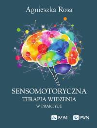 Sensomotoryczna Terapia Widzenia w praktyce. Autor: Rosa Agnieszka. Dobreksiazki.pl Okładka książki Sensomotoryczna Terapia Widzenia w praktyce