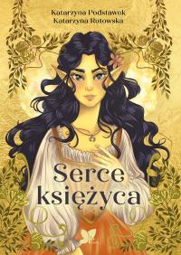 Serce księżyca. Autor: Katarzyna Podstawek, Katarzyna Rutowska. Dobreksiazki.pl Okładka książki Serce księżyca