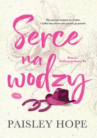 Serce na wodzy. Ranczo Srebrzyste Sosny. Tom 1. Autor: Paisley Hope. Dobreksiazki.pl Okładka książki Serce na wodzy. Ranczo Srebrzyste Sosny. Tom 1