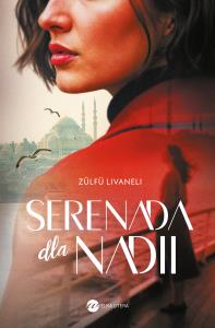 Serenada dla Nadii. Autor: Livaneli Zülfü. Dobreksiazki.pl Okładka książki Serenada dla Nadii