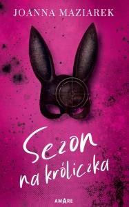 Sezon na króliczka. Autor: Joanna Maziarek. Dobreksiazki.pl Okładka książki Sezon na króliczka