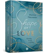 Shape of Love. Każdą moją cząstką. Autor: Neumeier Marina. Dobreksiazki.pl Okładka książki Shape of Love. Każdą moją cząstką