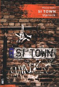 Si Town Uprock. Autor: Sojka Maciej. Dobreksiazki.pl Okładka książki Si Town Uprock