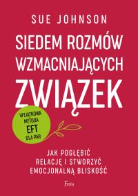 Siedem rozmów wzmacniających związek. Jak pogłębić relację i stworzyć emocjonalną bliskość. Autor: Sue Johnson. Dobreksiazki.pl Okładka książki Siedem rozmów wzmacniających związek. Jak pogłębić relację i stworzyć emocjonalną bliskość