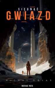 Sięgnąć gwiazd. Autor: Michał Gołąb. Dobreksiazki.pl Okładka książki Sięgnąć gwiazd