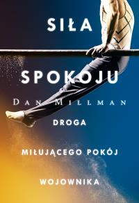 Siła spokoju. Droga miłującego pokój wojownika /OM/. Autor: Dan Millman. Dobreksiazki.pl Okładka książki Siła spokoju. Droga miłującego pokój wojownika /OM/