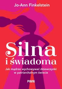 Silna i świadoma. Autor: Finkelstein Jo-Ann. Dobreksiazki.pl Okładka książki Silna i świadoma