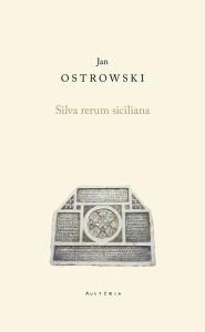 Silva rerum siciliana. Autor: Ostrowski Jan. Dobreksiazki.pl Okładka książki Silva rerum siciliana