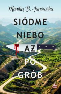 Siódme niebo aż po grób. Autor: Janowska Monika B.. Dobreksiazki.pl Okładka książki Siódme niebo aż po grób