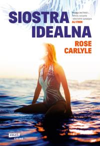 Siostra idealna. Autor: Carlyle Rose. Dobreksiazki.pl Okładka książki Siostra idealna