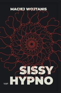 Sissy hypno. Autor: Maciej Wojtanis. Dobreksiazki.pl Okładka książki Sissy hypno