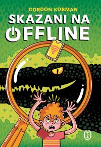 Skazani na offline. Autor: Gordon Korman. Dobreksiazki.pl Okładka książki Skazani na offline
