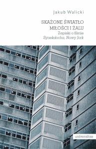 Skażone światło miłości i żalu. Zapiski o filmie „Synekdocha, Nowy Jork”. Autor: Walicki Jakub. Dobreksiazki.pl Okładka książki Skażone światło miłości i żalu. Zapiski o filmie „Synekdocha, Nowy Jork”