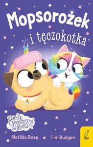 Sklepik z magicznymi zwierzętami Mopsorożek i tęczokotka. Autor: Rose Matilda. Dobreksiazki.pl Okładka książki Sklepik z magicznymi zwierzętami Mopsorożek i tęczokotka