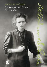 Okładka książki Skłodowska-Curie. Rebeliantka