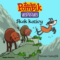 Skok kozicy. Żubr Pompik. Wyprawy wyd. 3. Autor: Tomasz Samojlik. Dobreksiazki.pl Okładka książki Skok kozicy. Żubr Pompik. Wyprawy wyd. 3