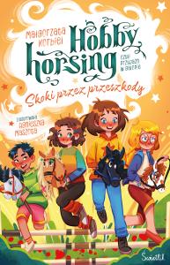 Skoki przez przeszkody. Hobby horsing, czyli przyjaźń w galopie. Autor: Małgorzata Korbiel. Dobreksiazki.pl Okładka książki Skoki przez przeszkody. Hobby horsing, czyli przyjaźń w galopie