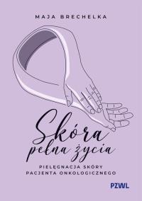 Okładka książki Skóra pełna życia. Pielęgnacja skóry pacjenta onkologicznego