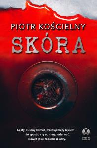 Skóra. Autor: Piotr Kościelny. Dobreksiazki.pl Okładka książki Skóra