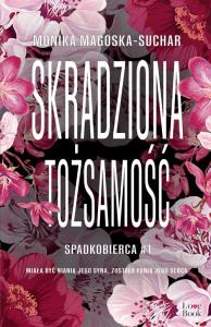 Skradziona tożsamość. Spadkobierca Wielkie Litery. Autor: Monika Magoska-Suchar. Dobreksiazki.pl Okładka książki Skradziona tożsamość. Spadkobierca Wielkie Litery