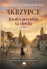 Okładka książki Skrzypce. Kiedyś przyjdzie ta chwila. Tom 2