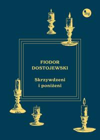 Skrzywdzeni i poniżeni. Autor: Fiodor Dostojewski. Dobreksiazki.pl Okładka książki Skrzywdzeni i poniżeni