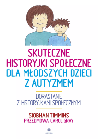 Skuteczne historyjki społeczne dla młodszych dzieci z autyzmem. Autor: Siobhan Timmins. Dobreksiazki.pl Okładka książki Skuteczne historyjki społeczne dla młodszych dzieci z autyzmem