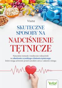 Okładka książki Skuteczne sposoby na nadciśnienie tętnicze. Naturalne metody i medyczne wskazówki na obniżenie wysokiego ciśnienia tętniczego, które mogą uchronić przed zawałem serca i udarem mózgu