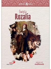 Skuteczni Święci. Święta Rozalia. Autor: Praca zbiorowa. Dobreksiazki.pl Okładka książki Skuteczni Święci. Święta Rozalia