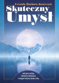 Skuteczny umysł. Autor: Krawczyk Urszula Barbara. Dobreksiazki.pl Okładka książki Skuteczny umysł