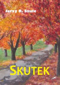 Skutek. Autor: Szulc Jerzy R.. Dobreksiazki.pl Okładka książki Skutek