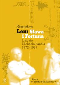 Okładka książki Sława i fortuna. Listy Stanisława Lema do Michaela Kandla 1972-1987