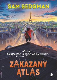 Śledztwa Isaaca Turnera Tom 2 Zakazany Atlas. Autor: Sam Sedgman. Dobreksiazki.pl Okładka książki Śledztwa Isaaca Turnera Tom 2 Zakazany Atlas
