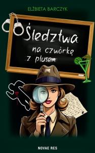Śledztwa na czwórkę z plusem. Autor: Barczyk Elżbieta. Dobreksiazki.pl Okładka książki Śledztwa na czwórkę z plusem