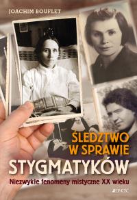 Śledztwo w sprawie stygmatyków. Autor: Bouflet Joachim. Dobreksiazki.pl Okładka książki Śledztwo w sprawie stygmatyków