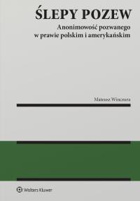 Okładka książki Ślepy pozew. Anonimowość pozwanego w prawie polskim i amerykańskim