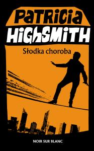 Słodka choroba. Autor: Highsmith Patricia. Dobreksiazki.pl Okładka książki Słodka choroba