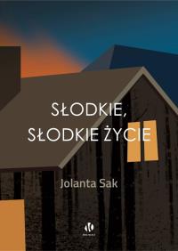 Słodkie, słodkie życie. Autor: Sak Jolanta. Dobreksiazki.pl Okładka książki Słodkie, słodkie życie