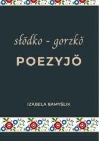 Słodko gorzko poezyjo. Autor: Izabela Namyślik. Dobreksiazki.pl Okładka książki Słodko gorzko poezyjo