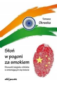 Słoń w pogoni za smokiem w.2. Autor: Okraska Tomasz. Dobreksiazki.pl Okładka książki Słoń w pogoni za smokiem w.2