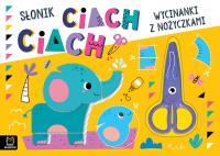 Słonik ciach, ciach!. Wycinanki z nożyczkami. Autor: Bator Agnieszka. Dobreksiazki.pl Okładka książki Słonik ciach, ciach!. Wycinanki z nożyczkami